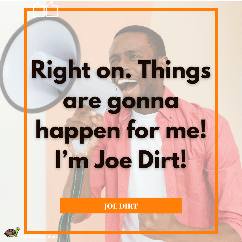 Joe Dirt Inspirational Quotes