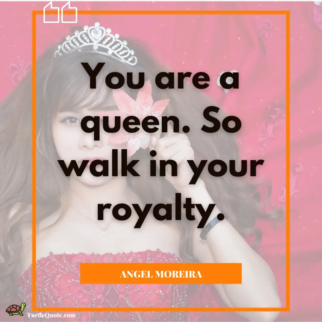 You Are A Queen Quotes