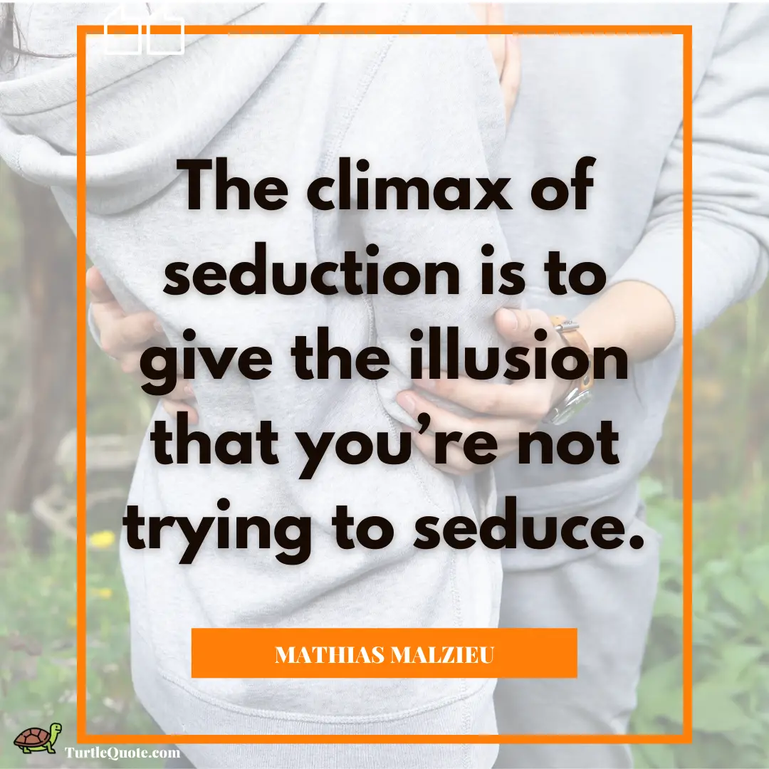 40 The Art Of Seduction Quotes To Keep The Spark Alive Turtle Quotes