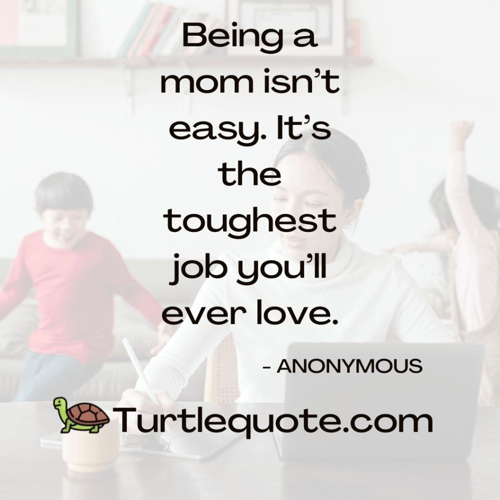 Being a mom isn’t easy. It’s the toughest job you’ll ever love.