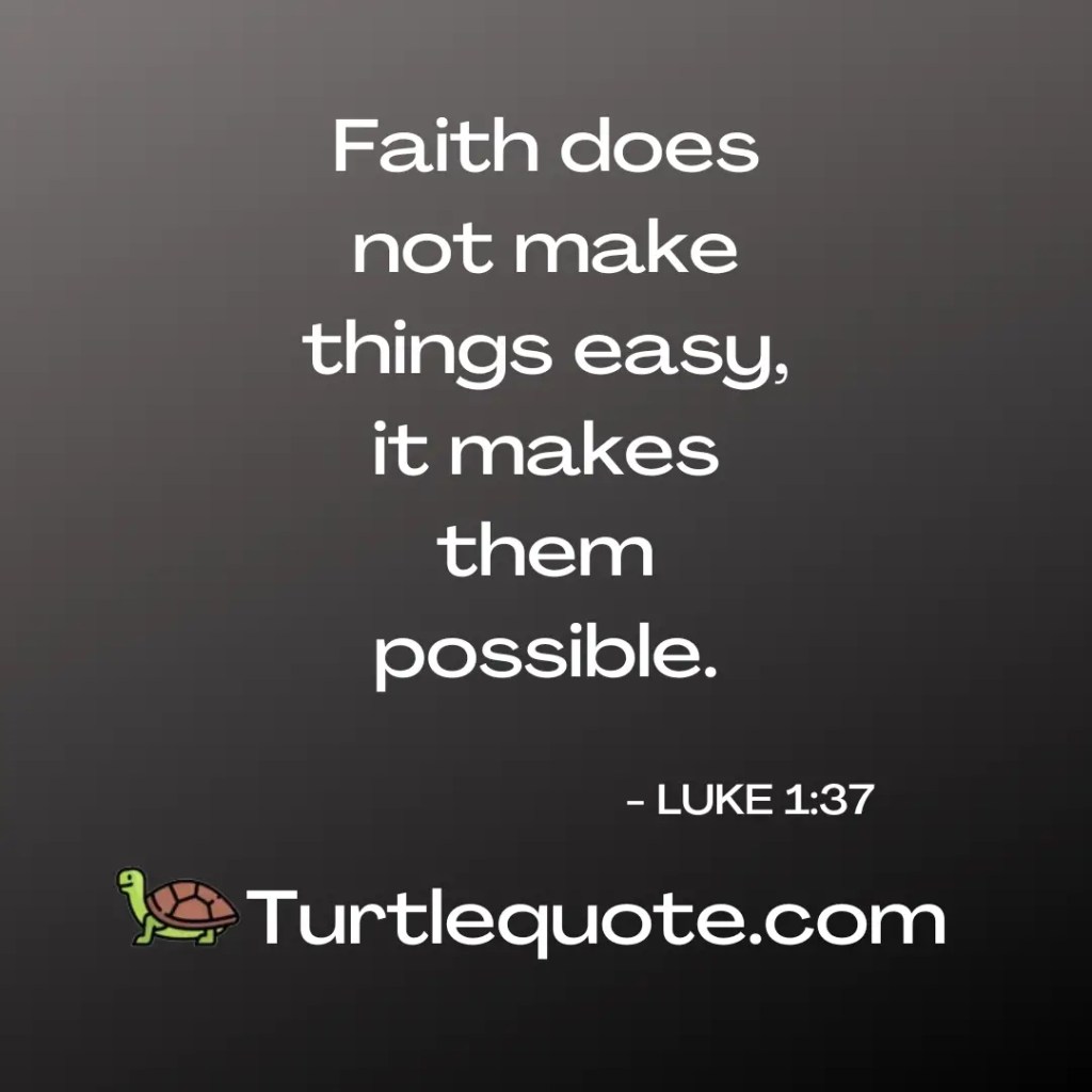 Faith does not make things easy, it makes them possible.