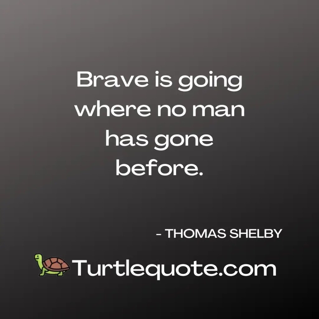 Brave is going where no man has gone before.