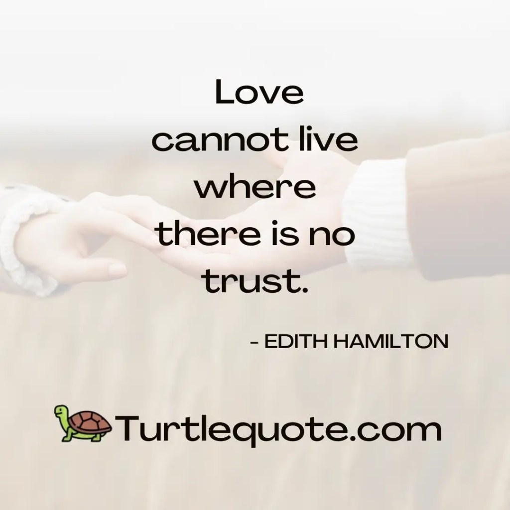 Love cannot live where there is no trust.