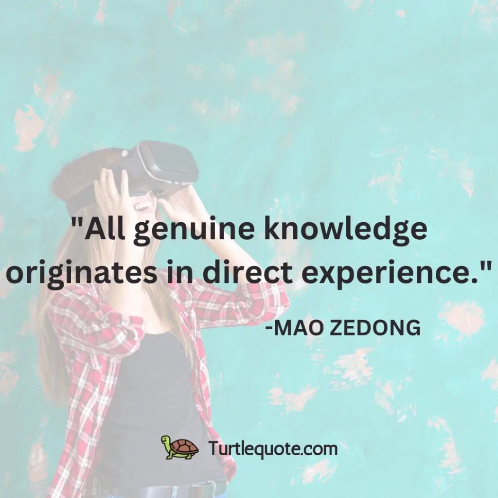 All genuine knowledge originates in direct experience.