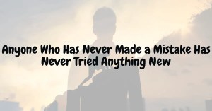 Anyone Who Has Never Made a Mistake Has Never Tried Anything New - turtle quote