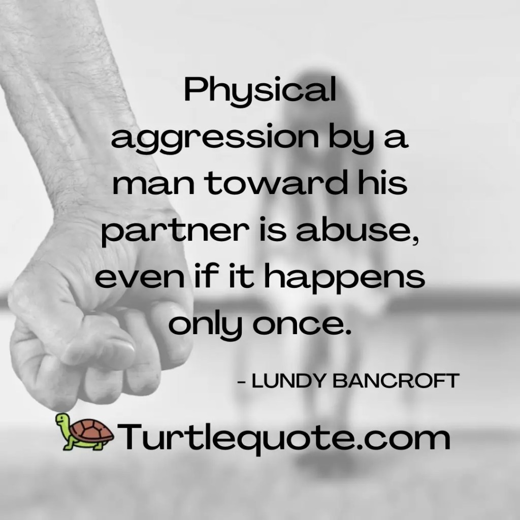 Physical aggression by a man toward his partner is abuse, even if it happens only once.