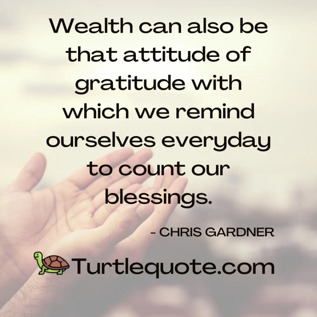 Wealth can also be that attitude of gratitude with which we remind ourselves everyday to count our blessings.