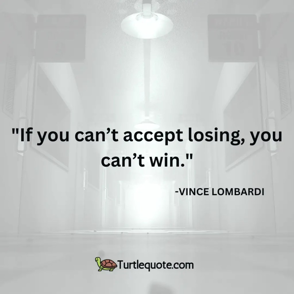 If you can’t accept losing, you can’t win.