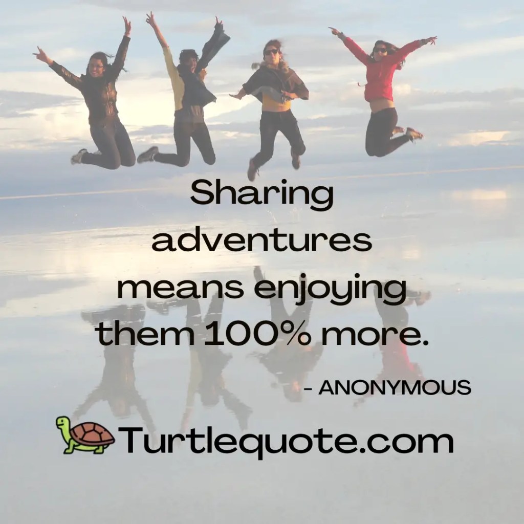 Sharing adventures means enjoying them 100% more.