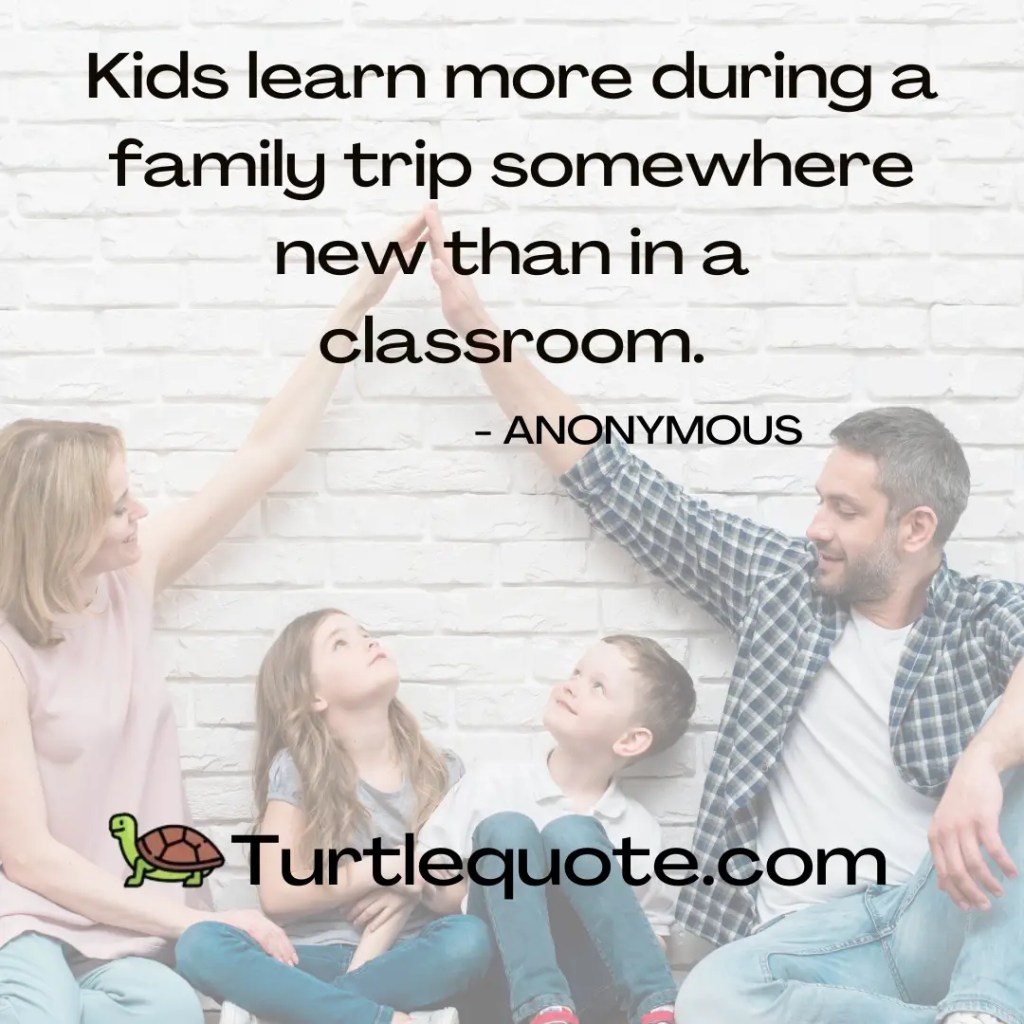 Kids learn more during a family trip somewhere new than in a classroom.