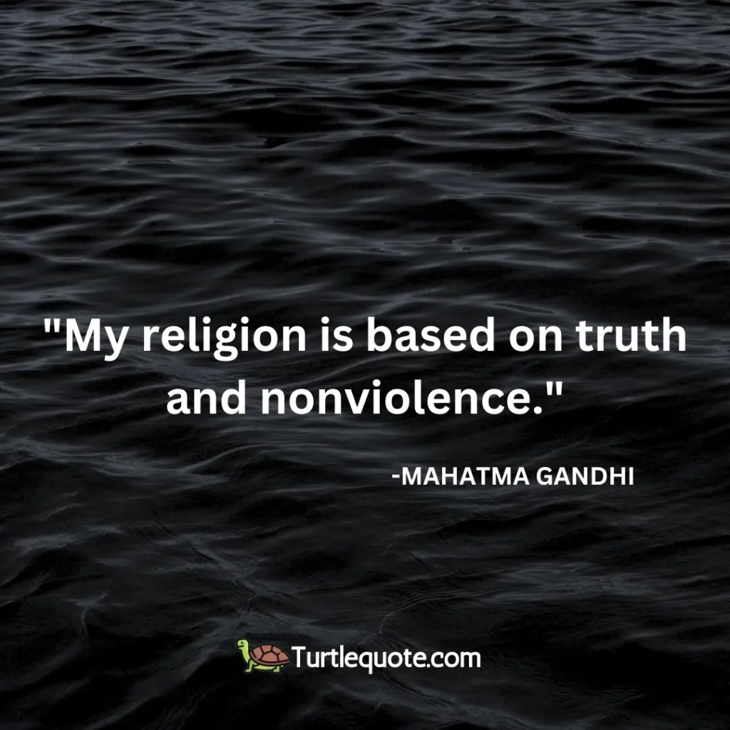 My religion is based on truth and nonviolence.