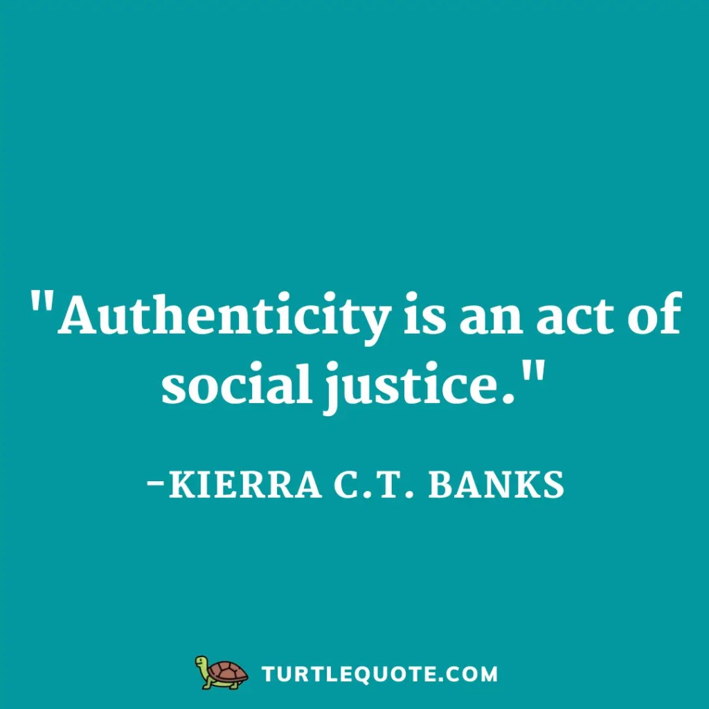Authenticity is an act of social justice.