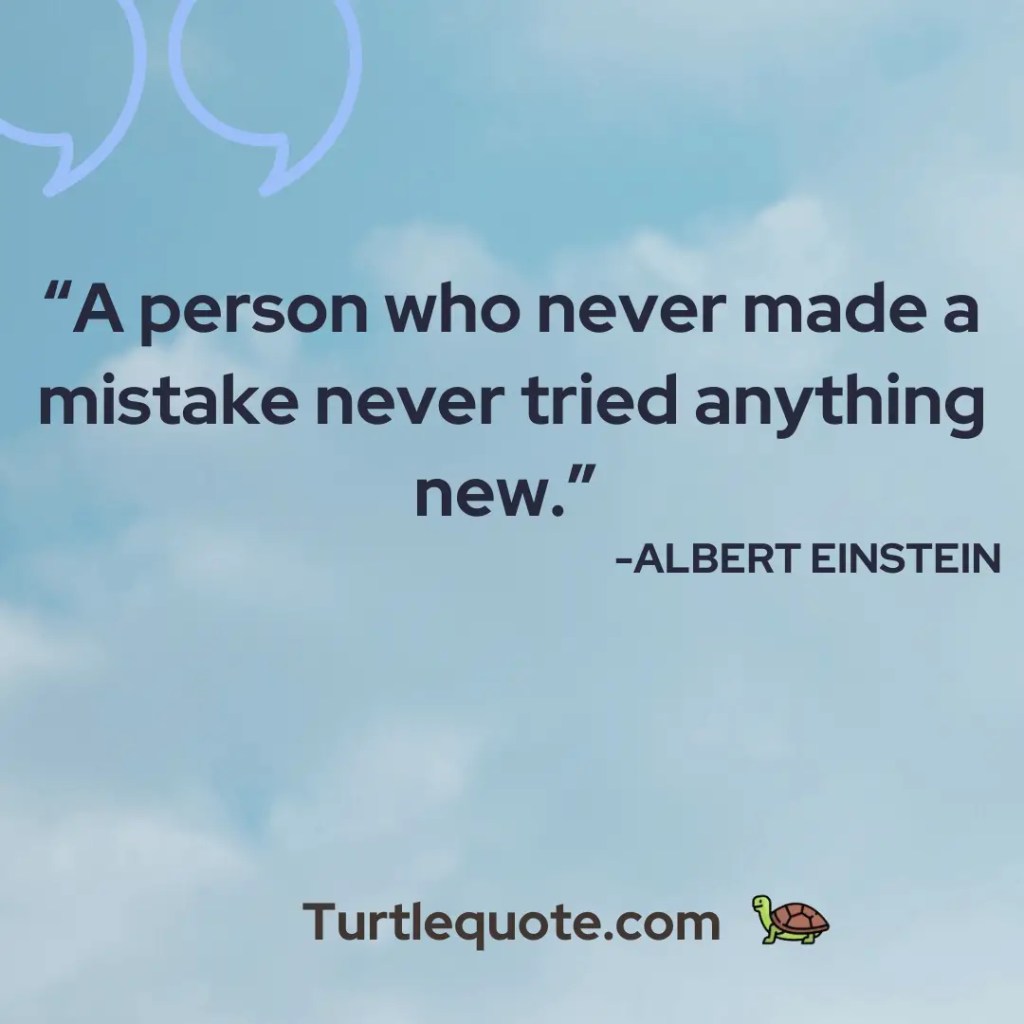 A person who never made a mistake never tried anything new.