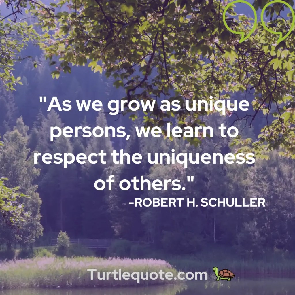 As we grow as unique persons, we learn to respect the uniqueness of others.