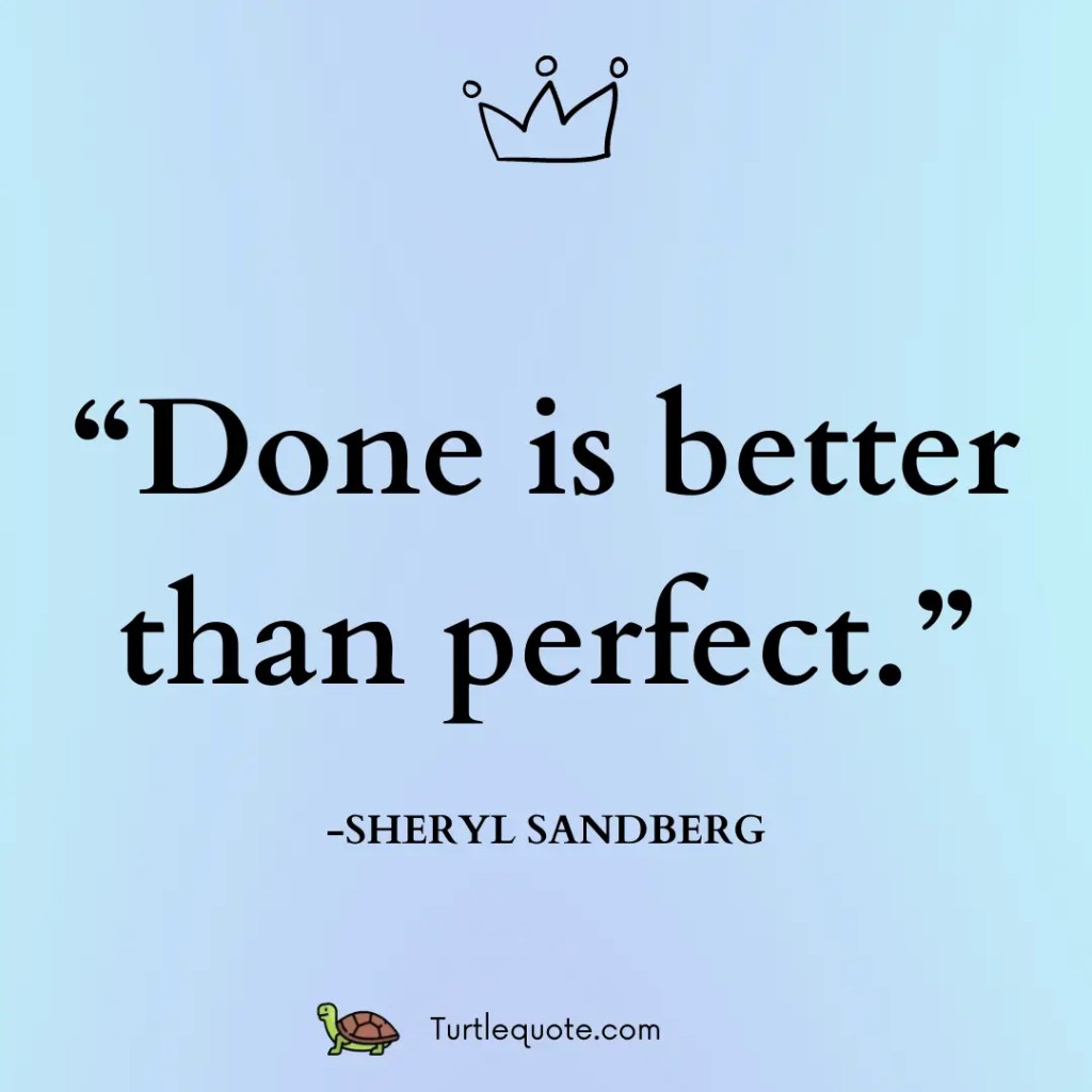 Done is better than perfect.