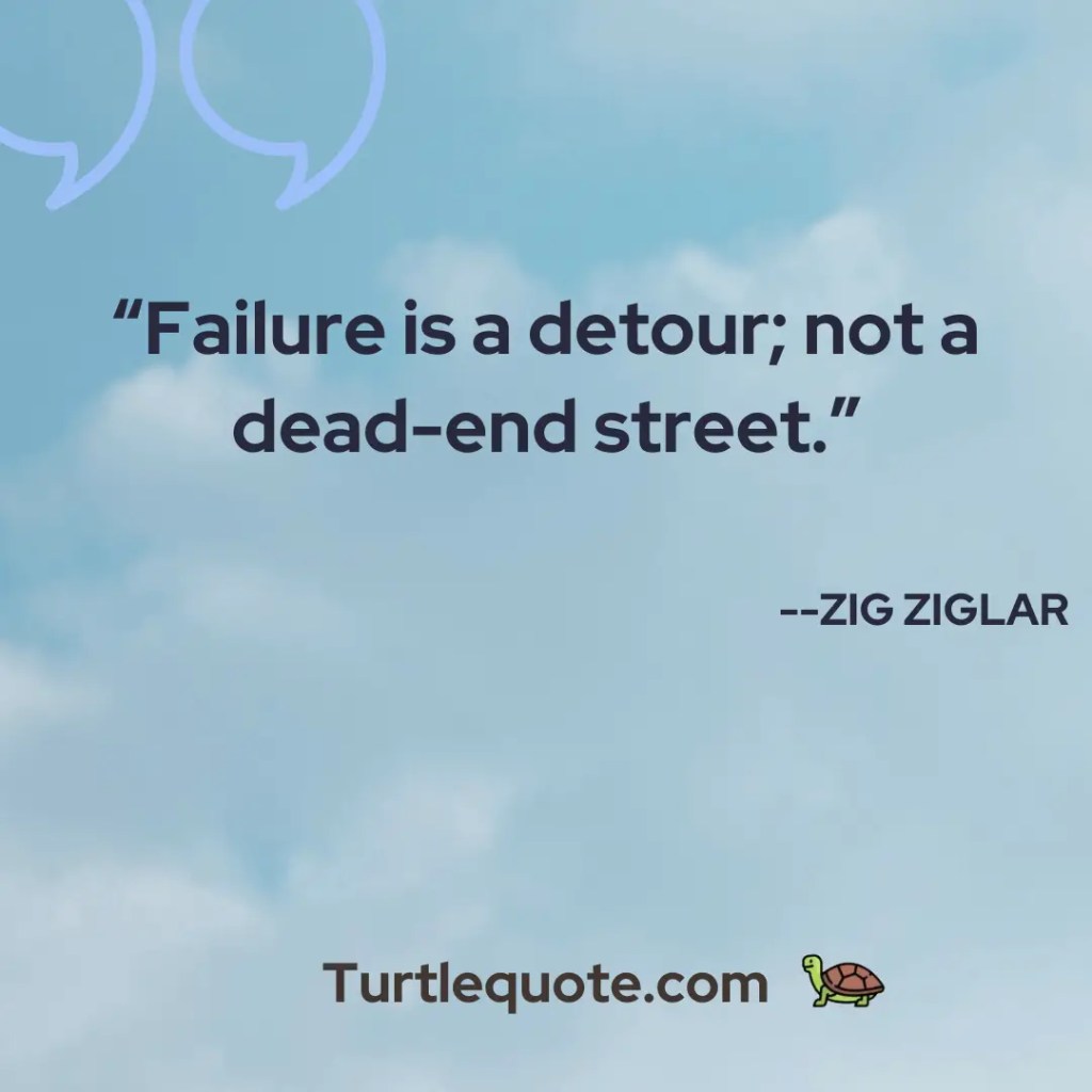 Failure is a detour; not a dead-end street.