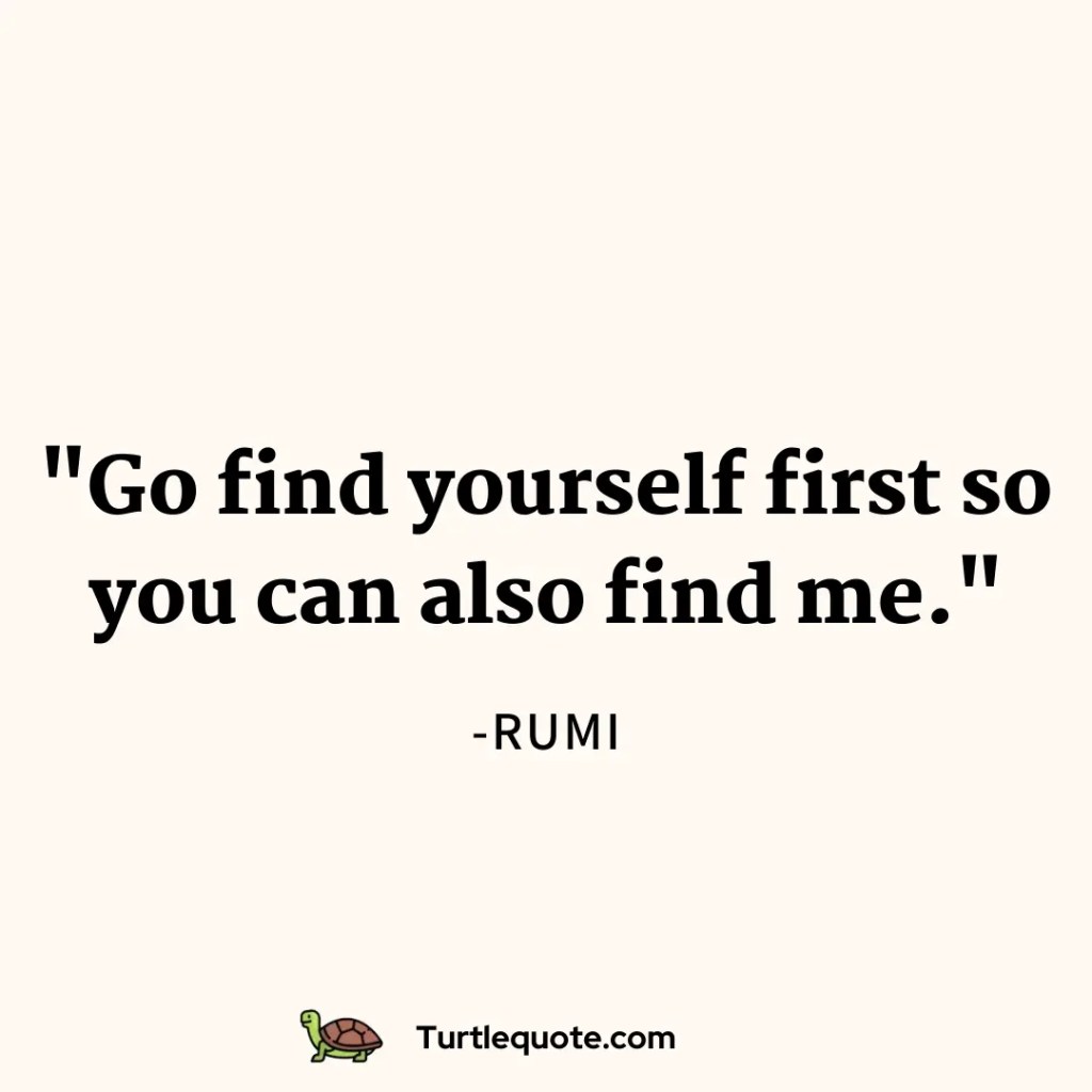 Go find yourself first so you can also find me.