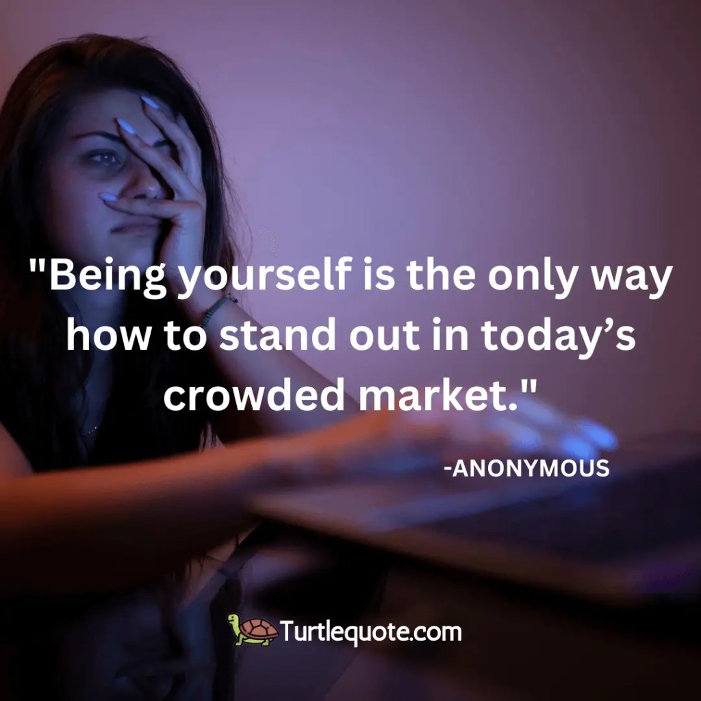 Being yourself is the only way how to stand out in today’s crowded market.