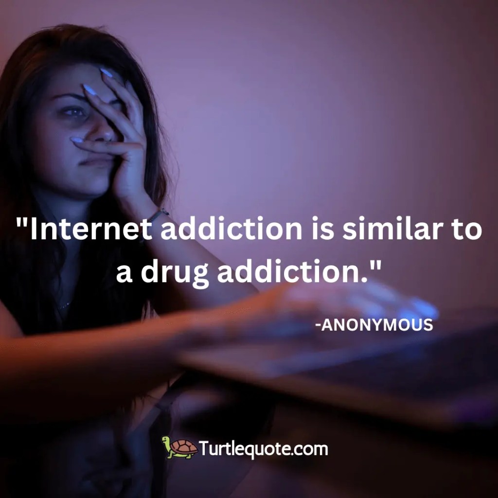 Internet addiction is similar to a drug addiction.
