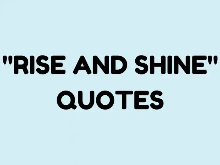 Rise and Shine: The 40 Best Quotes to Live By