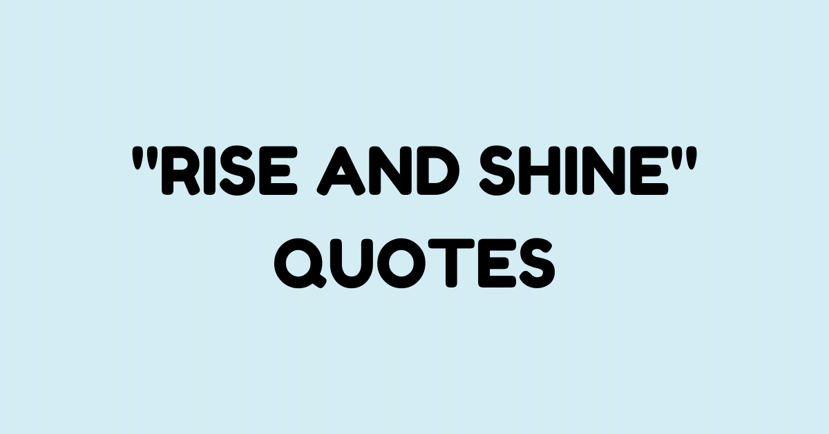 Rise and Shine: The 40 Best Quotes to Live By