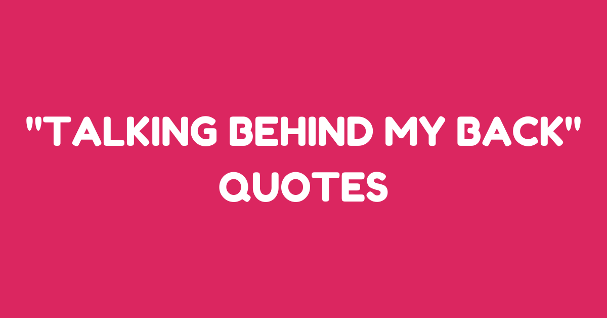 42 Wise Quotes On Talking Behind My Back