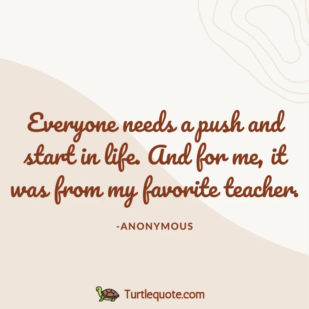 Everyone needs a push and start in life. And for me, it was from my favorite teacher.