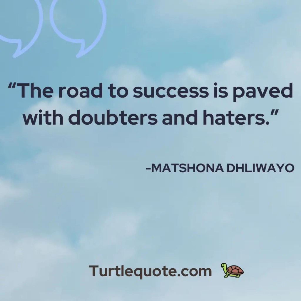 The road to success is paved with doubters and haters.