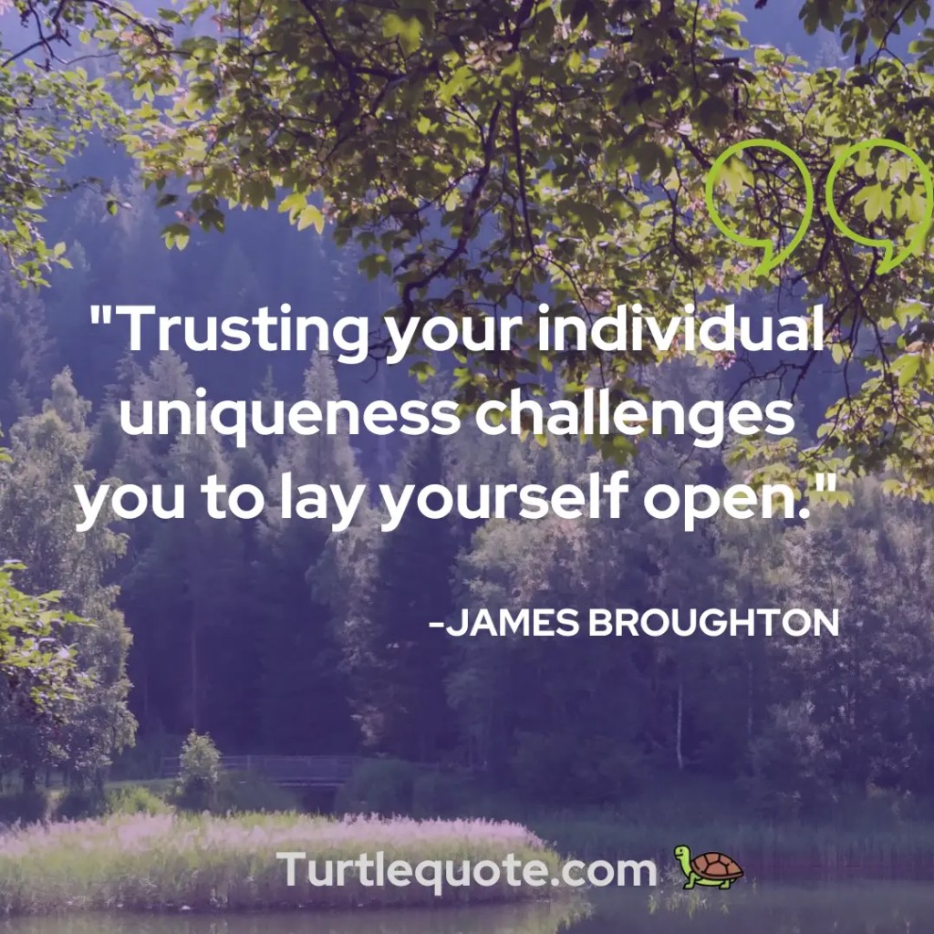 Trusting your individual uniqueness challenges you to lay yourself open.