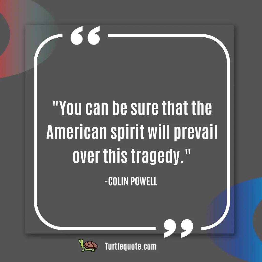 You can be sure that the American spirit will prevail over this tragedy.