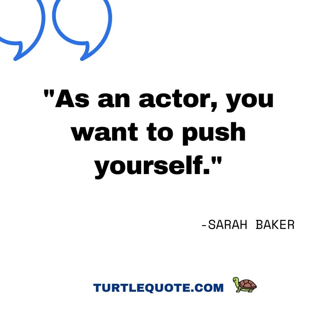 As an actor, you want to push yourself.