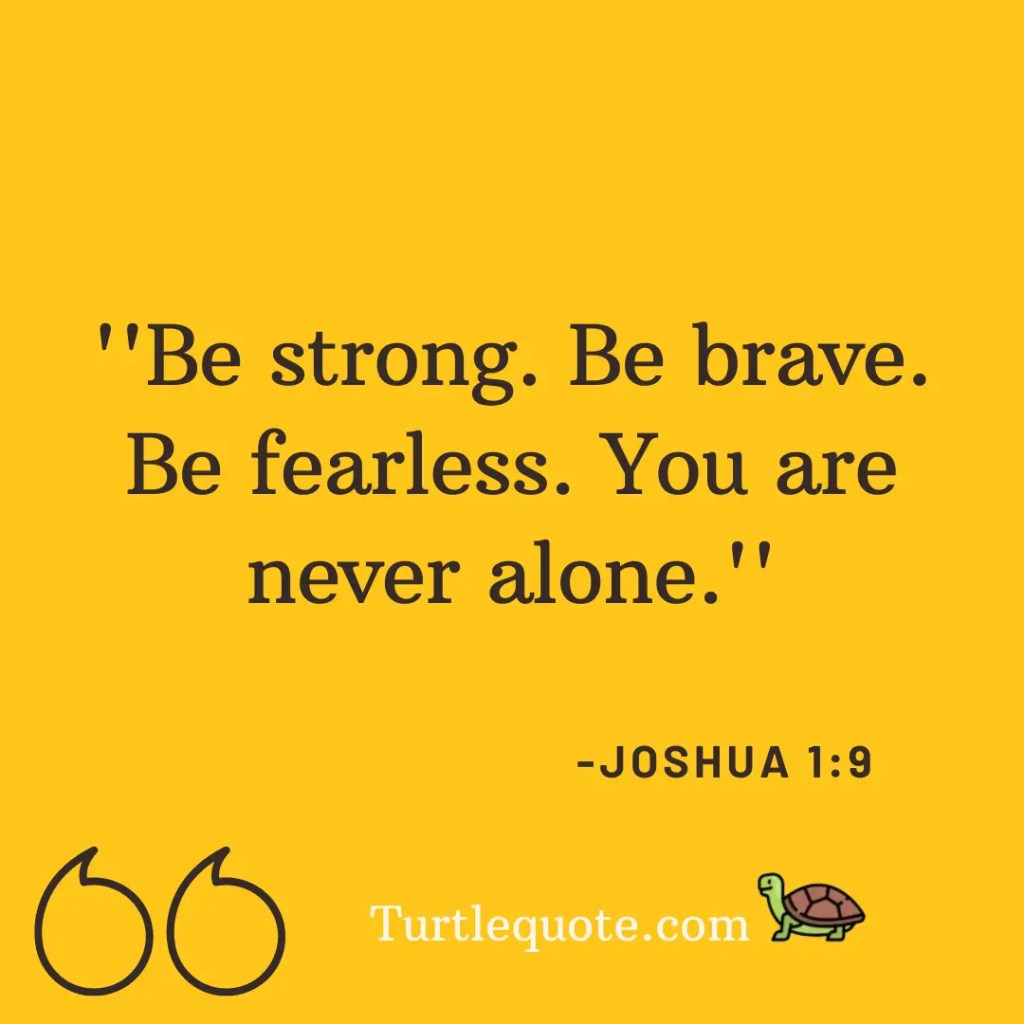Be strong. Be brave. Be fearless. You are never alone.