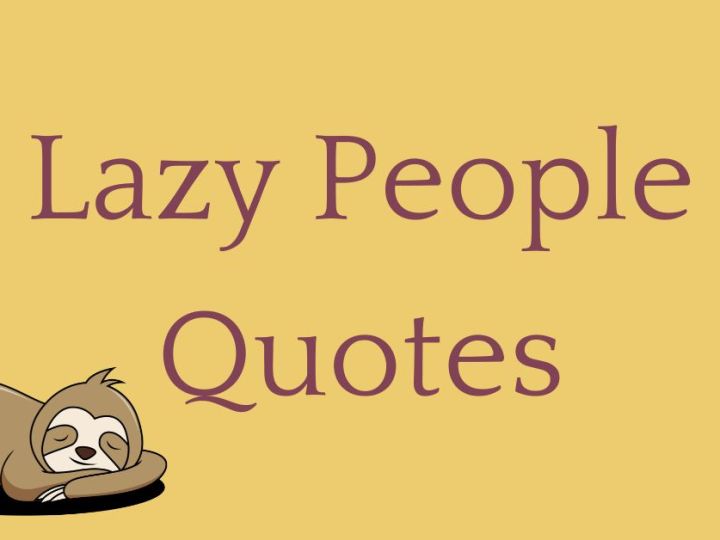 60 Lazy People Quotes – Words of Wisdom for the Lazy and Unmotivated