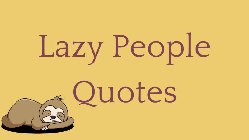 60 Lazy People Quotes – Words of Wisdom for the Lazy and Unmotivated