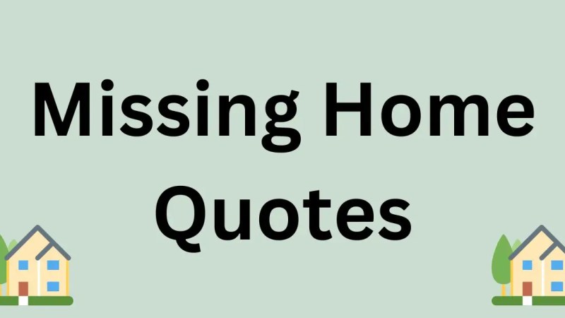 We Love Our Homes: The Best 70 Missing Home Quotes