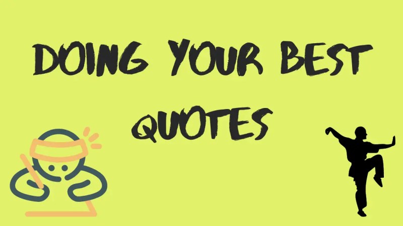 45 Quotes To Remind That Doing Your Best Is Always Worth It!