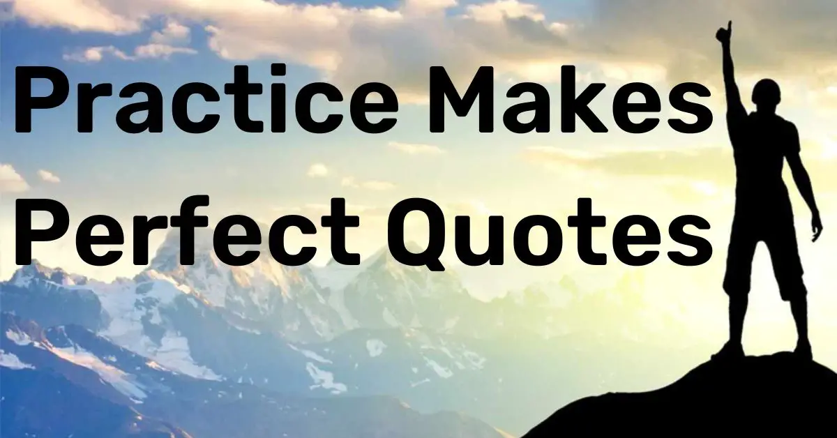 Practice, Practice, Practice: 51 Quotes On Practice Makes Perfect