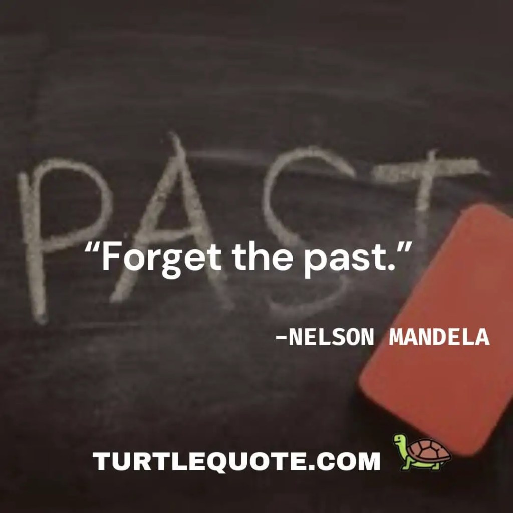 “Forget the past.” 