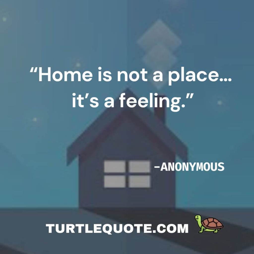 Home is not a place… it’s a feeling.