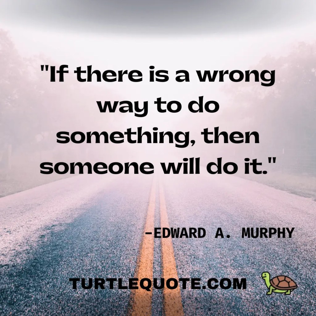 If there is a wrong way to do something, then someone will do it.