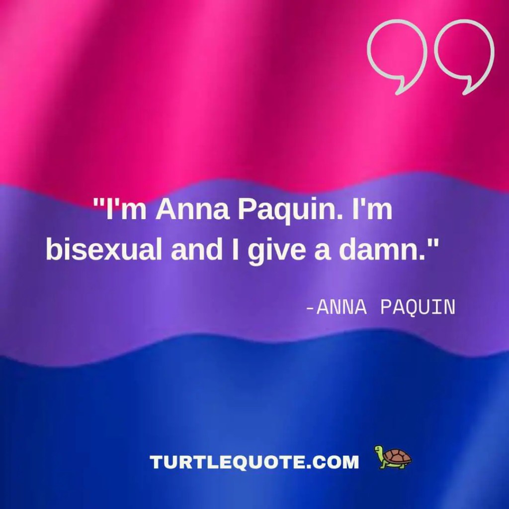 I'm Anna Paquin. I'm bisexual, and I give a damn.