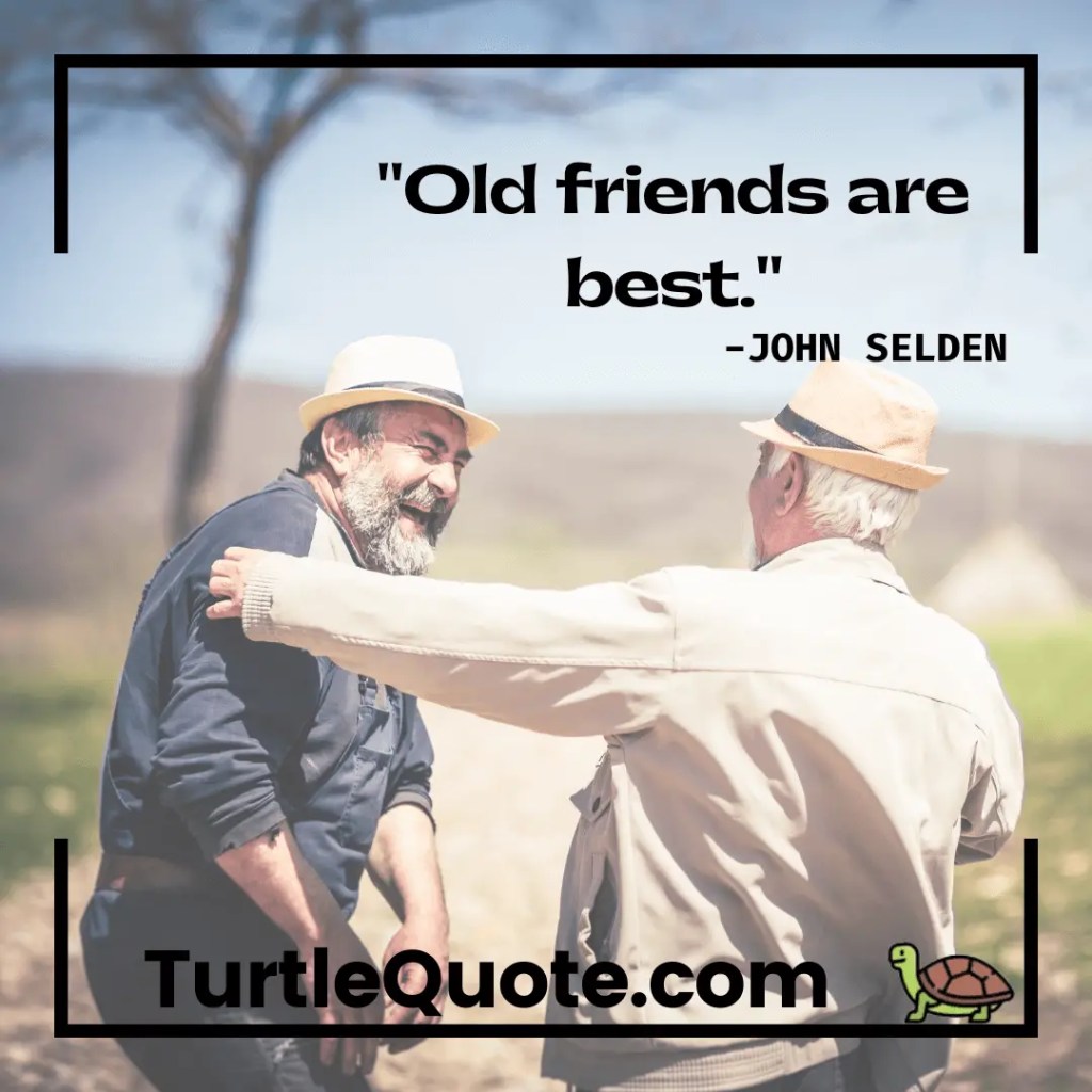 Old friends are best.