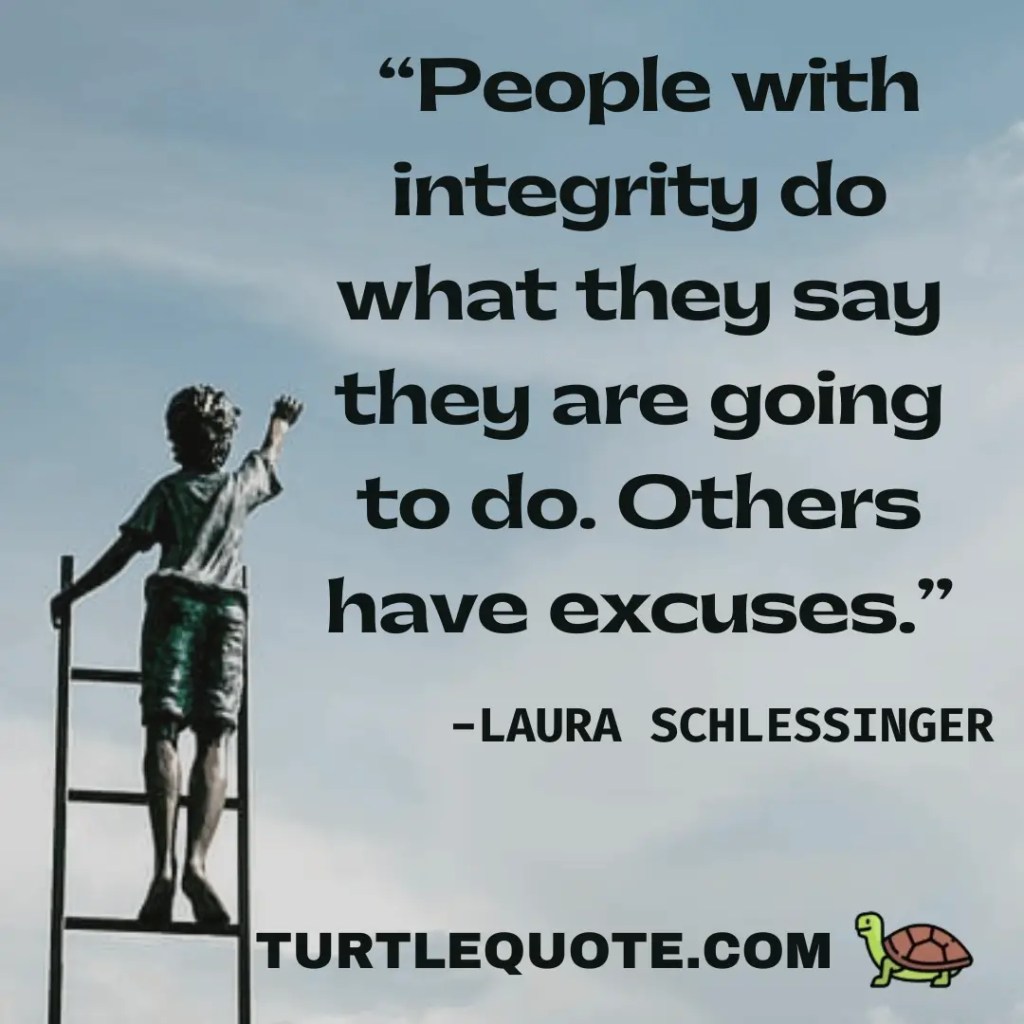 People with integrity do what they say they are going to do. Others have excuses.