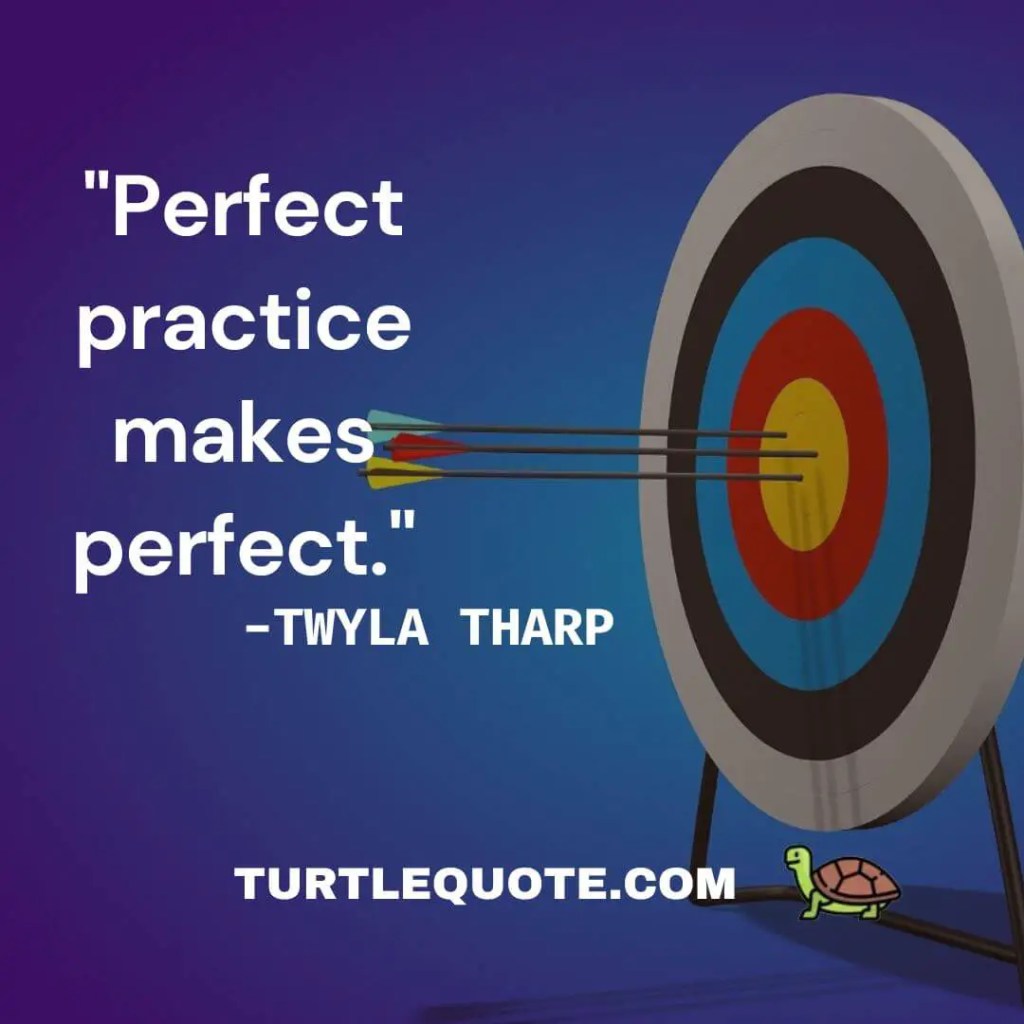 Perfect practice makes perfect.