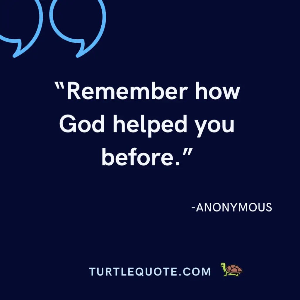 Remember how God helped you before.