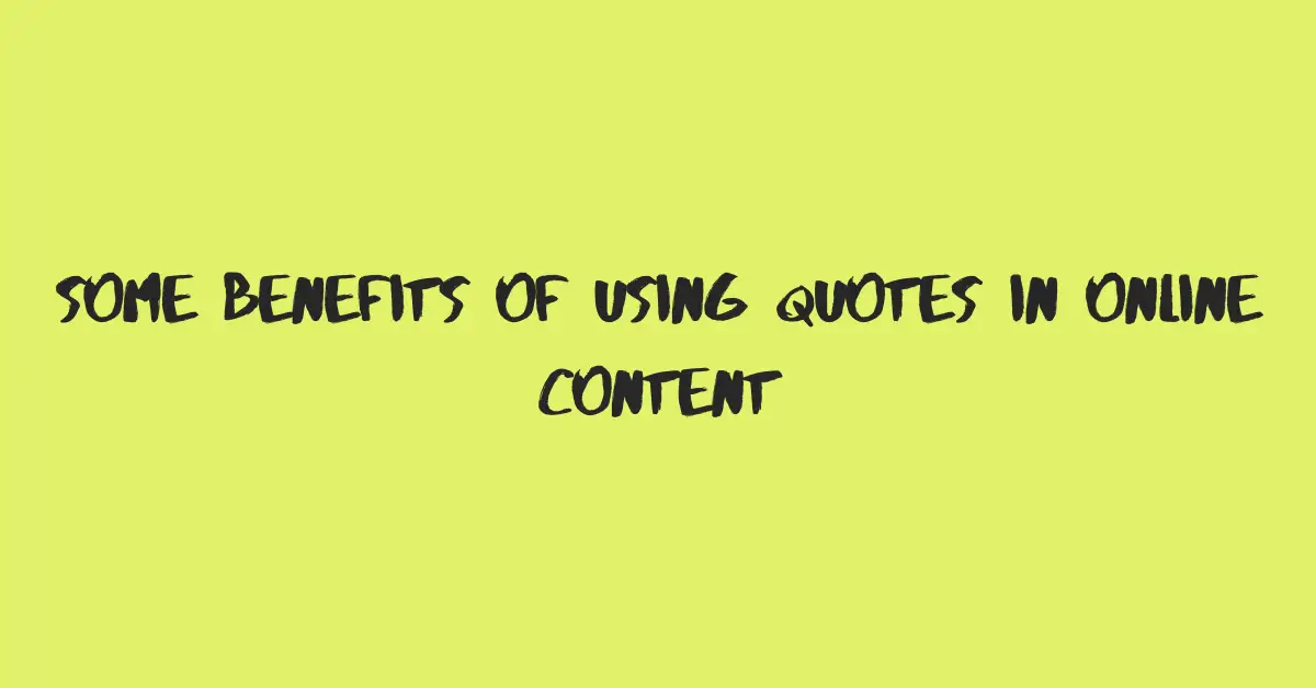Some Benefits Of Using Quotes In Online Content