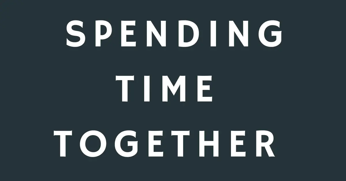 39 Sayings, Quotes, and Messages About Spending Time Together