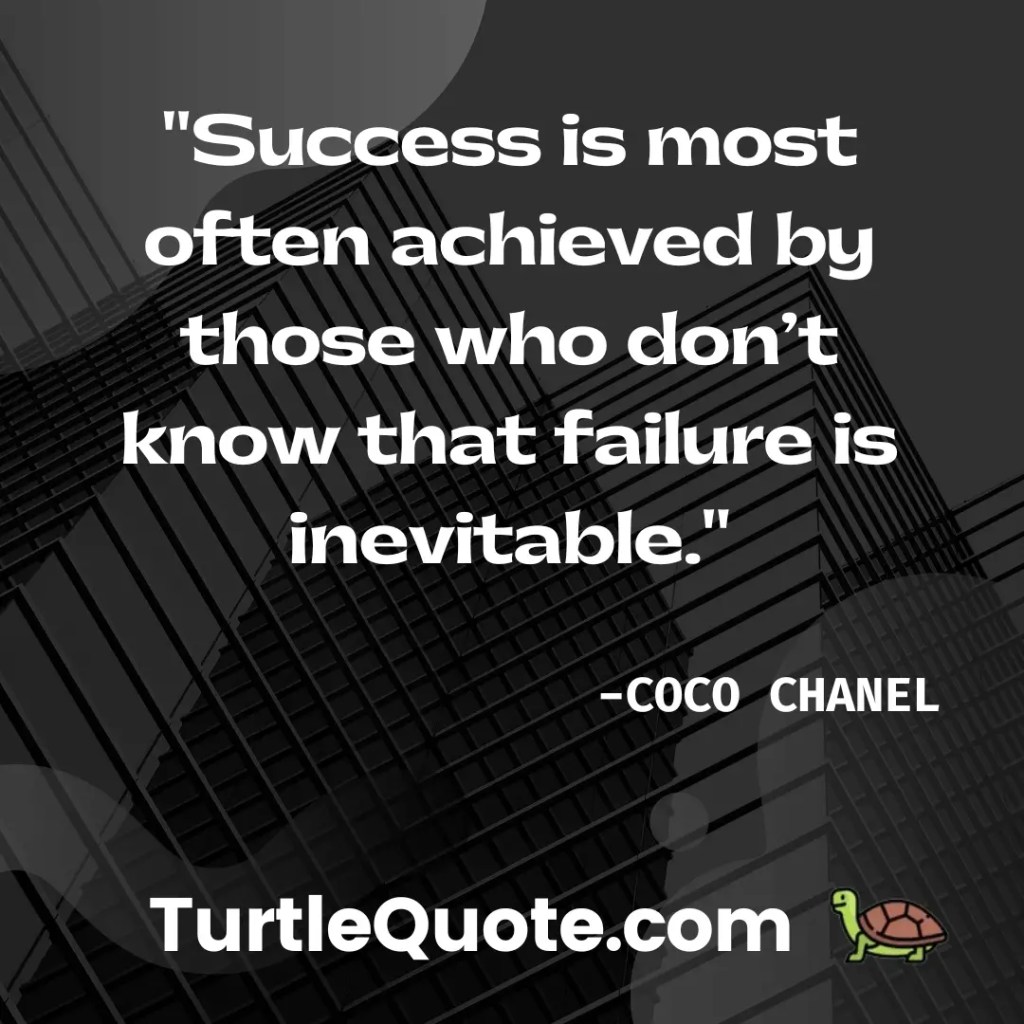 Success is most often achieved by those who don’t know that failure is inevitable.