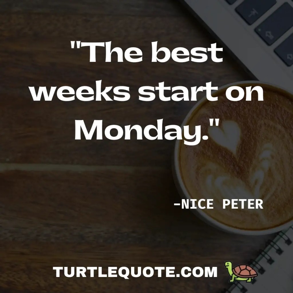 The best weeks start on Monday.