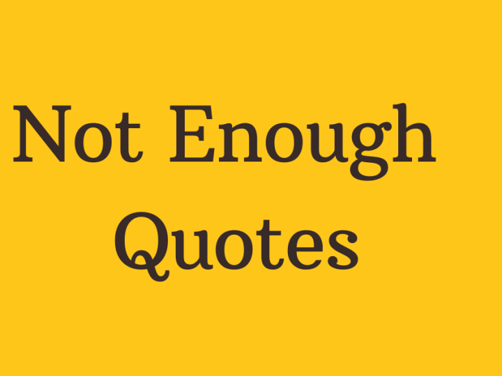 60 Quotes About Not Enough for Someone
